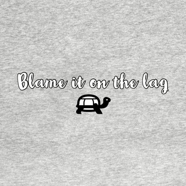 Blame it on the lag by GAMINGQUOTES